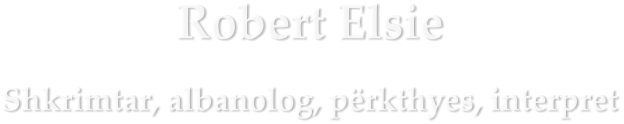 Robert Elsie Shkrimtar, albanolog, përkthyes, interpret